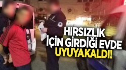 Hırsızlık İçin Girdiği Evde Uyuyakaldı!