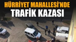 Hürriyet Mahallesi'nde Trafik Kazası