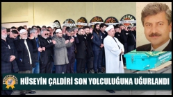 Hüseyin Çaldiri Son Yolculuğuna uğurlandı