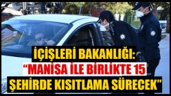 İçişleri Bakanlığı: “Manisa İle Birlikte 15 Şehirde Kısıtlama Sürecek”