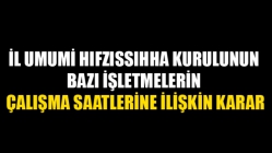 İl Umumi Hıfzıssıhha Kurulunun Bazı İşletmelerin Çalışma Saatlerine İlişkin Karar