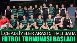 İlçe Adliyeler Arası 5. Halı Saha Futbol Turnuvası Başladı