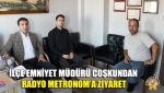 İlçe Emniyet Müdürü Coşkundan Radyo Metronom’a Ziyaret