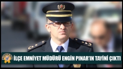 İlçe Emniyet Müdürü Engin Pınar’ın Tayini Çıktı