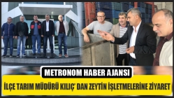 İlçe Tarım Müdürü Kılıç’ Dan Zeytın İşletmelerıne Zıyaret