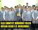 İlçe Emniyet Müdürü Yolcu Şehit Hasan Acar İ.Ö. Okulunda !