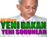 İlhan : Yeni Bakan Yeni Sorunlar !