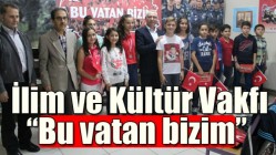 İlim ve Kültür Vakfı; “Bu vatan bizim” dedi