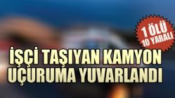 İşçi Taşıyan Kamyon Uçuruma Yuvarlandı: 1 Ölü, 10 Yaralı