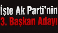 İşte Ak Parti’nin 3. Başkan Adayı