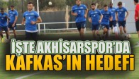 İşte Akhisar Belediyespor’da Kafkas’ın Hedefi