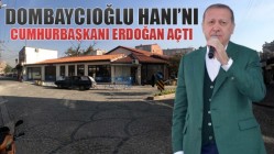 İşte Cumhurbaşkanı Erdoğan’ın açılışını yaptığı Dombaycıoğlu Hanı