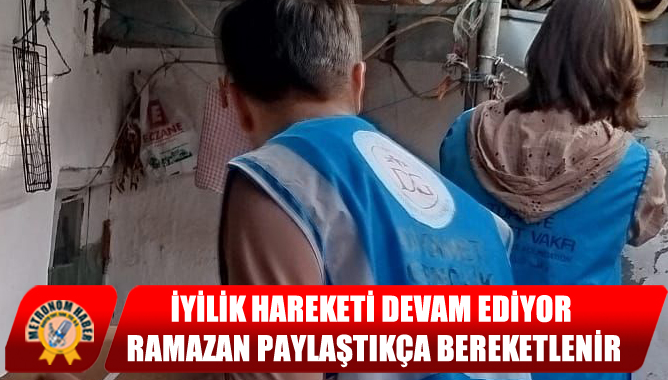 İyilik Hareketi Devam Ediyor: Ramazan Paylaştıkça Bereketlenir