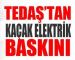 Kaçak Elektrik Baskını !