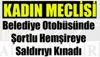 Kadın Meclisi Belediye Otobüsünde Şortlu Hemşireye Saldırıyı Kınadı