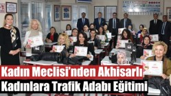 Kadın Meclisi’nden Akhisarlı Kadınlara Trafik Adabı Eğitimi