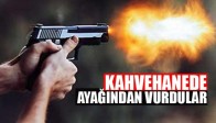 Kahvehanede Ayağından Vurdular