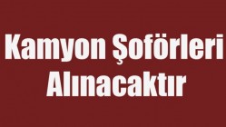 Kamyon Şoförleri Alınacaktır