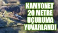 KAMYONET 20 METRE UÇURUMA YUVARLANDI