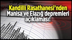 Kandilli Rasathanesi’nden Manisa ve Elazığ depremleri açıklaması!