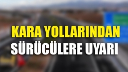 Kara Yollarından Sürücülere Uyarı