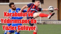 Karabulut ve Yıldırımspor'da Yüzler Gülüyor