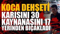 Karısını ve Kaynanasını Defalarca Bıçakladı