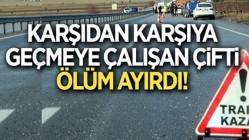 Karşıdan karşıya geçmeye çalışan çifti ölüm ayırdı