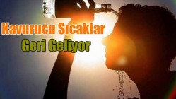 Kavurucu Sıcaklar Geri Geliyor