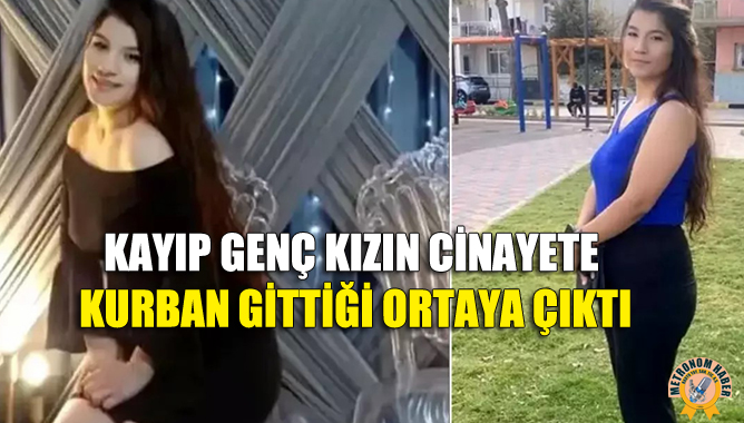 Kayıp Genç Kızın Cinayete Kurban Gittiği Ortaya Çıktı