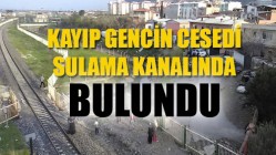 Kayıp Gencin Cesedi Sulama Kanalında Bulundu