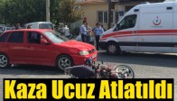 Kaza Ucuz Atlatıldı