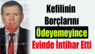 Kefilinin Borçlarını Ödeyemeyince Evinde İntihar Etti