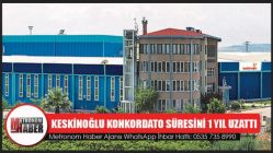 Keskinoğlu, Konkordato Süresini 1 Yıl Uzattı