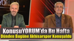 KonuşuYORUM’da Bu Hafta Dünden Bugüne Akhisarspor Konuşuldu