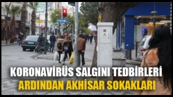 Koronavirüs Salgını Tedbirleri Ardından Akhisar Sokakları