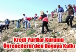 Kredi Yurtlar Kurumu Öğrencilerin’den Doğaya Katkı