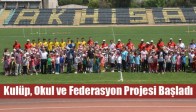 Kulüp, Okul ve Federasyon Projesi Başladı