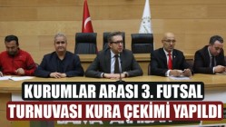 Kurumlar arası 3. Futsal Turnuvası kura çekimi yapıldı