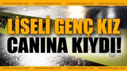 Liseli Genç Kız Canına Kıydı!