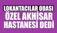 Lokantacılar Odası Özel Akhisar Hastanesi Dedi