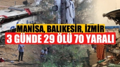 Manisa, Balıkesir, İzmir... 3 günde 29 ölü, 70 yaralı!