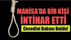 Manisa’da Bir Kişi İntihar Etti!