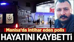 Manisa’da İntihar Eden Polis Hayatını Kaybetti