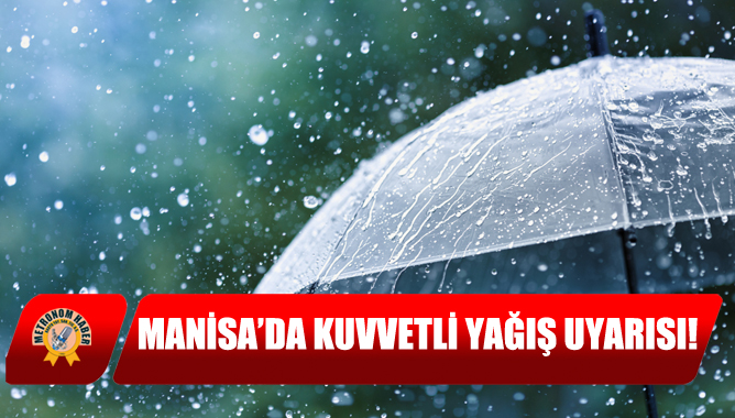 Manisa’da Kuvvetli Yağış Uyarısı!