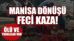 Manisa Dönüşü Feci Kaza! Ölü Ve Yaralılar Var