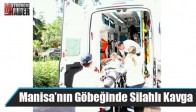 Manisa’nın Göbeğinde Silahlı Kavga