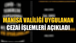 Manisa Valiliği Uygulanan Cezai İşlemleri Açıkladı