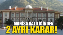 Manisa Valiliğinden 2 Ayrı Karar!