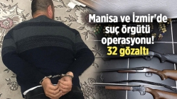 Manisa Ve İzmir'de Suç Örgütü Operasyonu: 32 Gözaltı